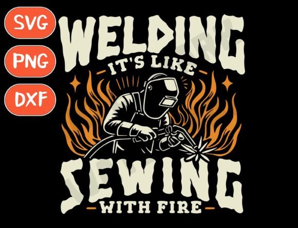 Welding Sewing with Fire: Funny Welder SVG Design